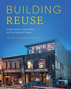 merlino kathryn rogers - building reuse – sustainability, preservation, and the value of design