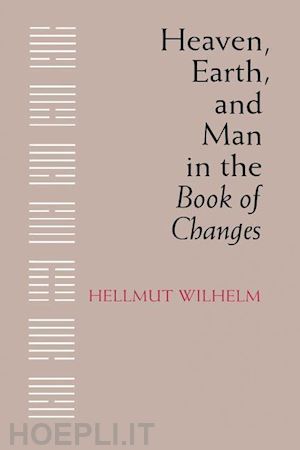 wilhelm hellmut - heaven, earth, and man in the book of changes