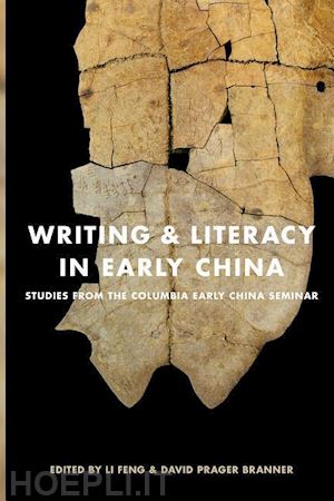 li feng; branner david prager - writing and literacy in early china – studies from the columbia early china seminar