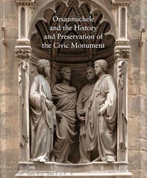 strehlke carl - orsanmichele and the history and preservation of the civic monument