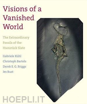 kuhl gabriele; bartles christoph; briggs derek; rust jes; fortey richard - visions of a vanished world – the extraordinary fossils of the hunsrate