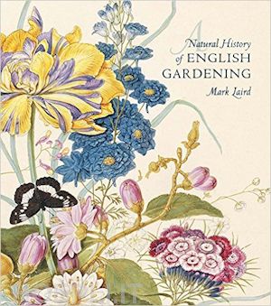 laird mark - a natural history of english gardening – 1650–1800