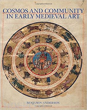 anderson benjamin - cosmos and community in early medieval art