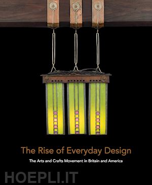 penick monica; long christopher; anderson eric; dodd samuel; gorman carma - the rise of everyday design – the arts and crafts movement in britain and america