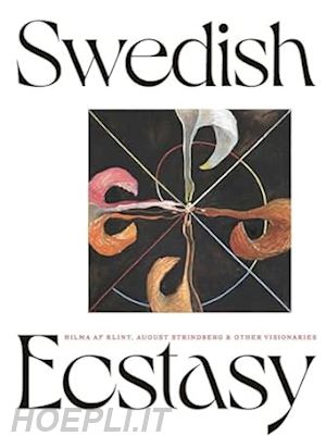 birnbaum daniel; odlund christine; mcneilly stephen; brett james; fer briony - swedish ecstasy – hilma af klint, august strindberg and other visionaries