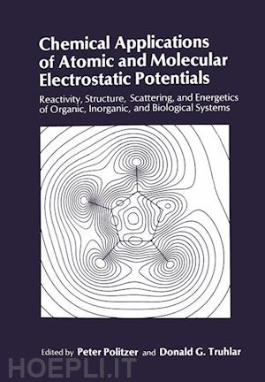 politzer peter (curatore); truhlar donald g. (curatore) - chemical applications of atomic and molecular electrostatic potentials