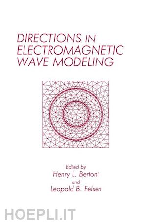 bertoni h. (curatore); felsen l.b. (curatore) - directions in electromagnetic wave modeling
