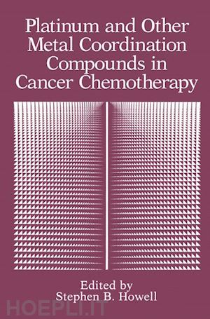 howell stephen b. (curatore) - platinum and other metal coordination compounds in cancer chemotherapy