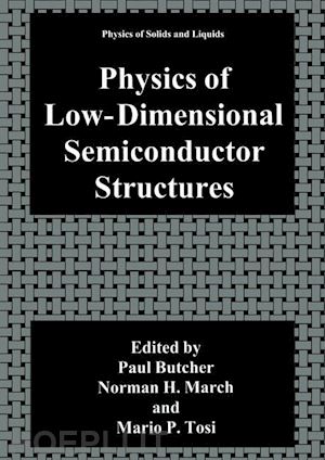 butcher paul n. (curatore); march norman h. (curatore); tosi mario p. (curatore) - physics of low-dimensional semiconductor structures