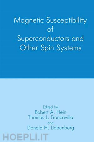francavilla t.l. (curatore); hein r.a. (curatore); liebenberg d.h. (curatore) - magnetic susceptibility of superconductors and other spin systems