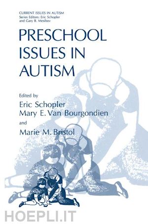 schopler eric (curatore); van bourgondien mary e. (curatore); bristol marie m. (curatore) - preschool issues in autism