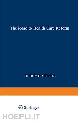 merrill jeffrey c. - the road to health care reform