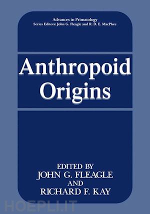 fleagle john g (curatore); kay richard f. (curatore) - anthropoid origins