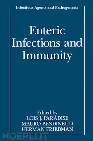 paradise lois j. (curatore); bendinelli mauro (curatore); friedman herman (curatore) - enteric infections and immunity