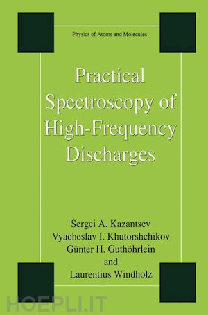 kazantsev sergi; khutorshchikov vyacheslav i.; guthöhrlein günter h.; windholz laurentius - practical spectroscopy of high-frequency discharges