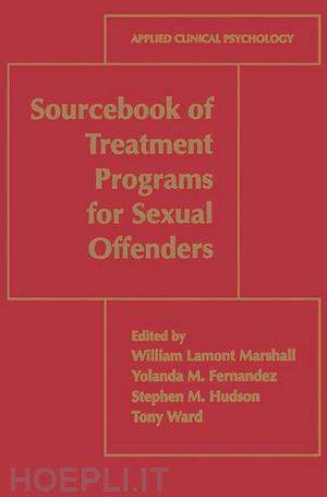 marshall william lamont (curatore); fernandez yolanda m. (curatore); hudson stephen m. (curatore); ward tony (curatore) - sourcebook of treatment programs for sexual offenders