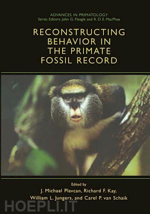 plavcan j. michael (curatore); kay richard f. (curatore); jungers william l. (curatore); van schaik carel p. (curatore) - reconstructing behavior in the primate fossil record