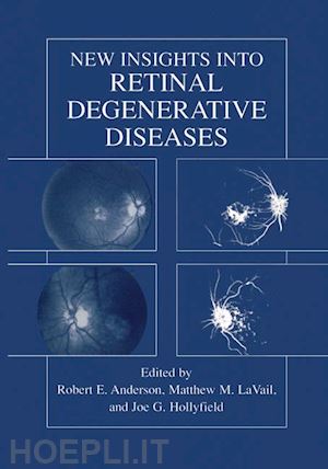 anderson robert e. (curatore); lavail matthew m. (curatore); hollyfield joe g. (curatore) - new insights into retinal degenerative diseases