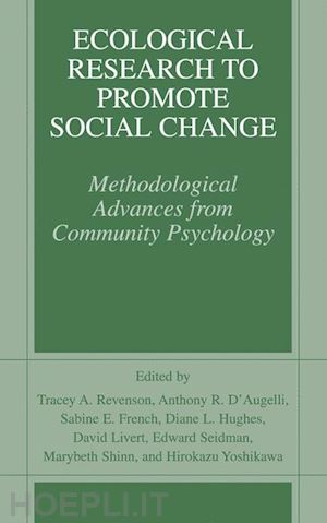 revenson tracey a. (curatore); d'augelli anthony r. (curatore); french sabine e. (curatore); hughes diane (curatore); livert david e. (curatore); seidman edward (curatore); shinn marybeth (curatore); yoshikawa hirokazu (curatore) - ecological research to promote social change