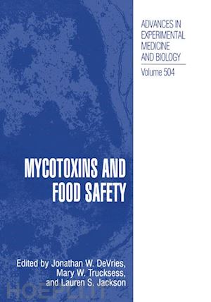 devries jonathan w. (curatore); trucksess mary w. (curatore); jackson lauren s. (curatore) - mycotoxins and food safety