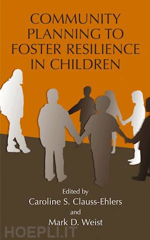 clauss-ehlers caroline s. (curatore); weist mark d. (curatore) - community planning to foster resilience in children