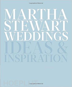 aa.vv. - martha stewart weddings ideas & inspiration
