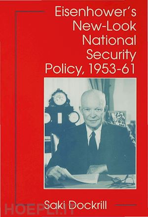 dockrill s. - eisenhower's new-look national security policy, 1953-61