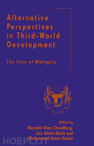 adnan mohammad anuar (curatore); choudhury masudul alam (curatore); malik uzir abdul (curatore) - alternative perspectives in third-world development