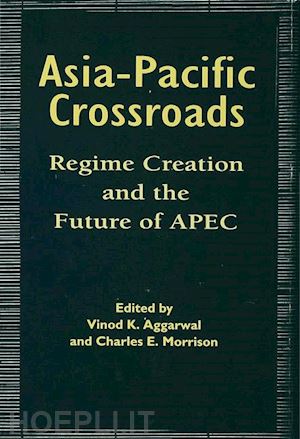 aggarwal vinod k. (curatore); morrison charles e. (curatore) - asia-pacific crossroads