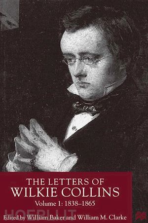 baker william (curatore); clarke w. (curatore) - the letters of wilkie collins, volume 1