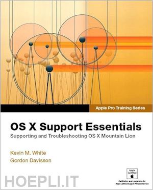 white kevin m.; davisson gordon - apple pro training series: os x support essentials