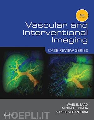 wael e. saad; minhaj khaja; suresh vedantham - vascular and interventional imaging: case review series e-book