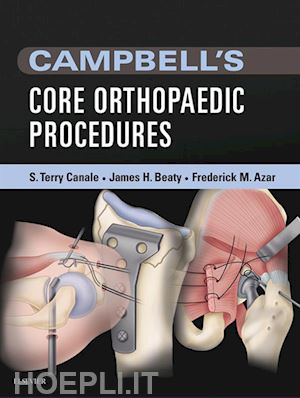 s. terry canale; james h. beaty; frederick m. azar - campbell's core orthopaedic procedures e-book