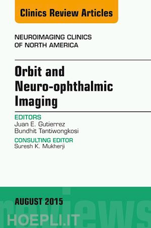 juan e. gutierrez - orbit and neuro-ophthalmic imaging, an issue of neuroimaging clinics