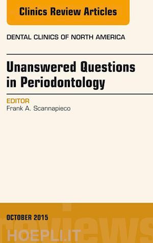 frank a. scannapieco - unanswered questions in periodontology, an issue of dental clinics of north america