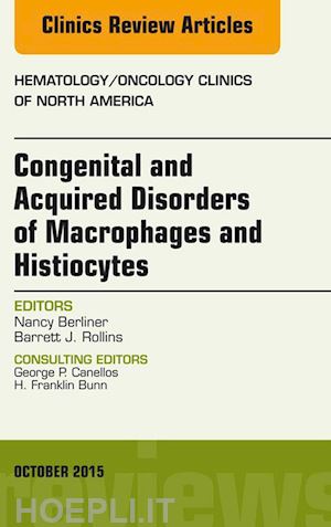nancy berliner - congenital and acquired disorders of macrophages and histiocytes, an issue of hematology/oncology clinics of north america