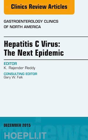 k. rajender reddy - hepatitis c virus: the next epidemic, an issue of gastroenterology clinics of north america