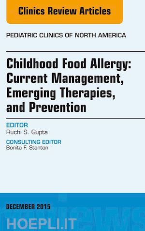 ruchi gupta - childhood food allergy: current management, emerging therapies, and prevention, an issue of pediatric clinics