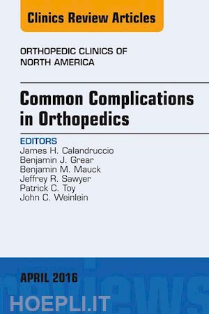 james h. calandruccio; benjamin j. grear; benjamin m. mauck; jeffrey r. sawyer; patrick c. toy; john c. weinlein - common complications in orthopedics, an issue of orthopedic clinics