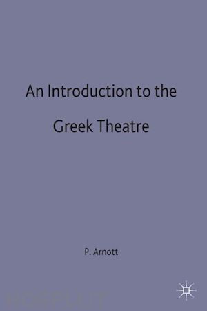 arnott peter - an introduction to the greek theatre