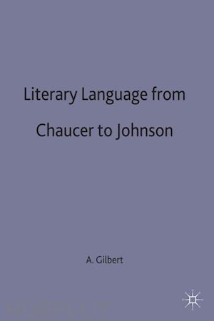 gilbert a j - literary language from chaucer to johnson