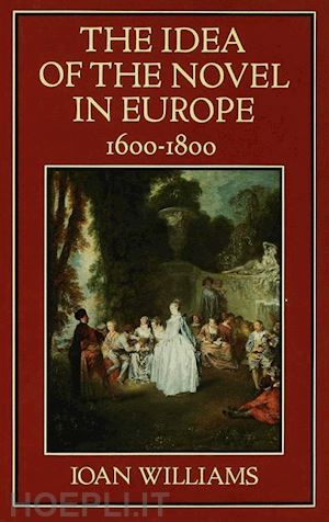 williams ioan - the idea of the novel in europe, 1600–1800