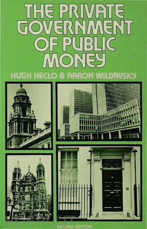 heclo hugh; wildavsky aaron - the private government of public money