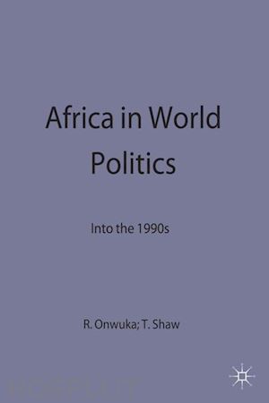 shaw timothy m.; onwuka ralph i. (curatore) - africa in world politics