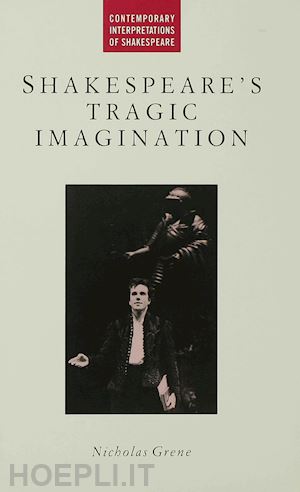 grene nicholas - shakespeare's tragic imagination