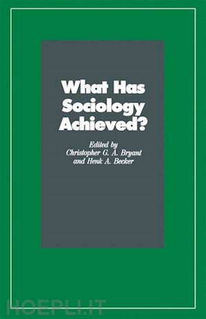becker henk a. (curatore); bryant christopher g.a. (curatore) - what has sociology achieved?