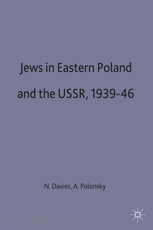 davies norman (curatore); polonsky antony (curatore) - jews in eastern poland and the ussr, 1939-46