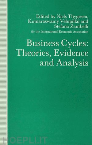 thygesen niels (curatore); velupillai kumaraswamy (curatore); zambelli stefano (curatore) - business cycles: theories, evidence and analysis