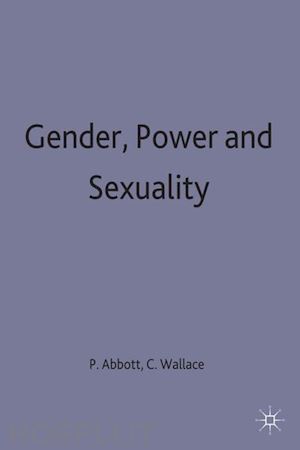 abbott pamela (curatore); wallace claire (curatore) - gender, power and sexuality