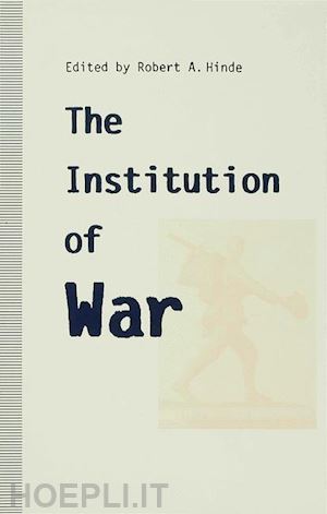 hinde robert a. (curatore) - the institution of war